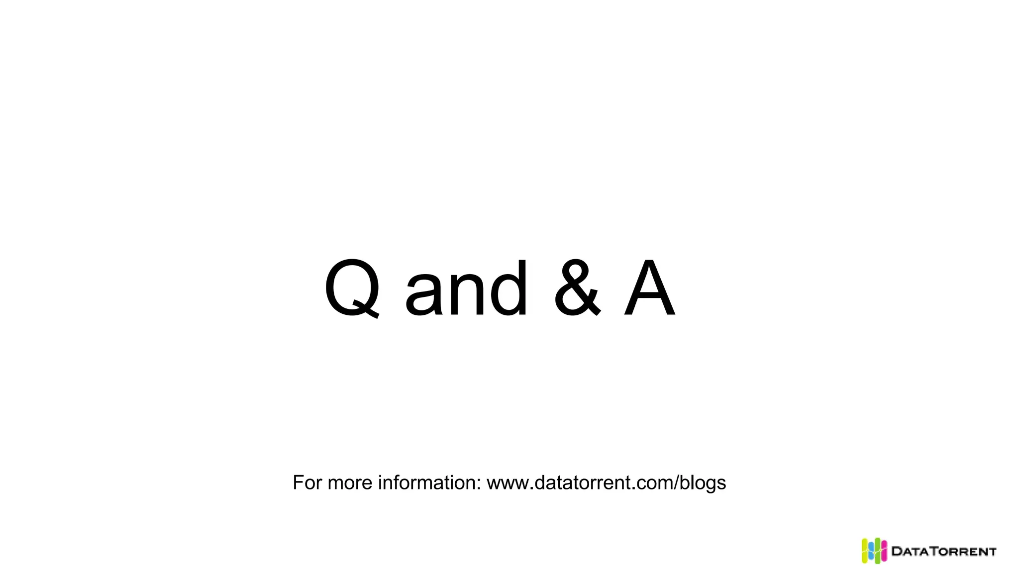 Q and & A
For more information: www.datatorrent.com/blogs
 