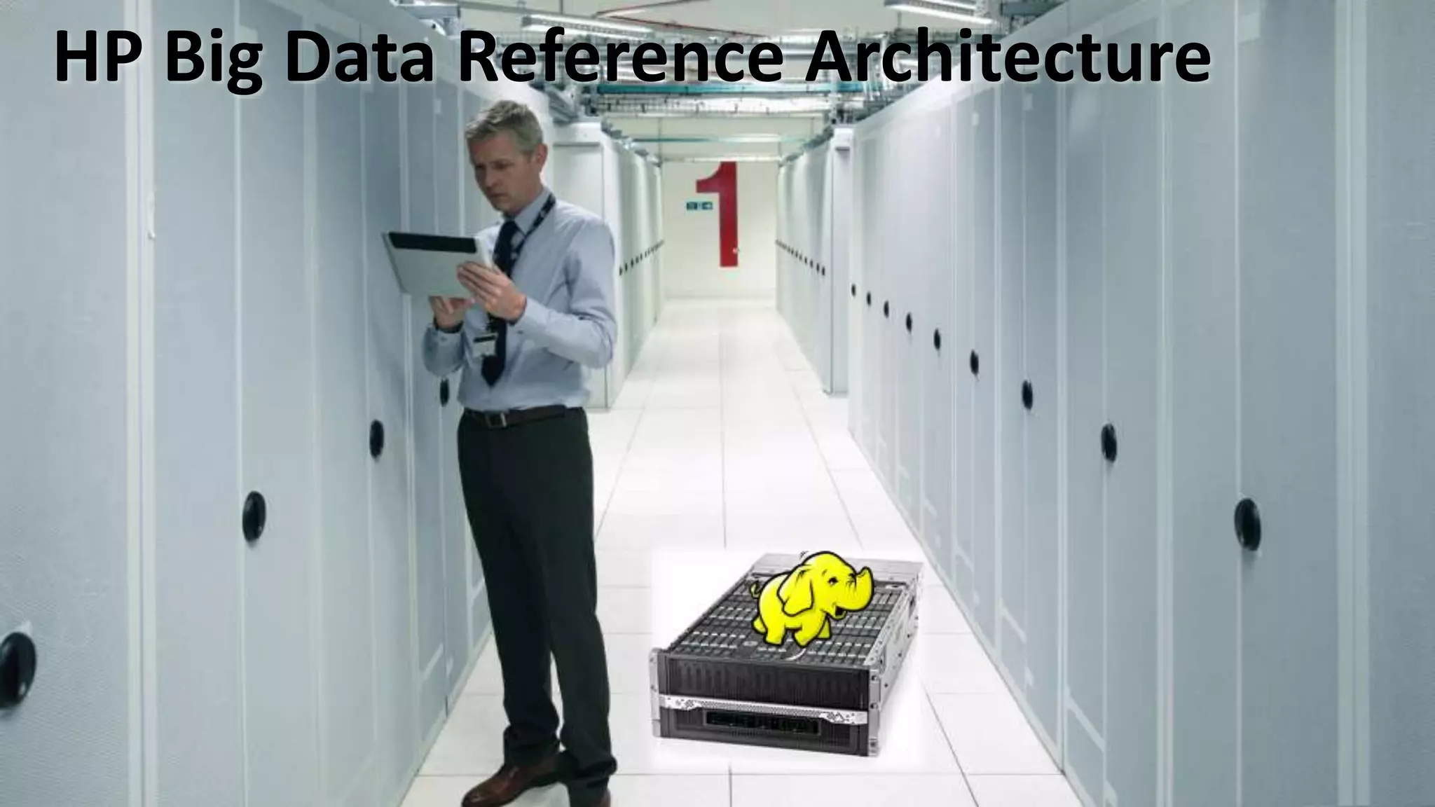 © Copyright 2015 Hewlett-Packard Development Company, L.P. The information contained herein is subject to change without notice.27
HP Big Data Reference Architecture
 