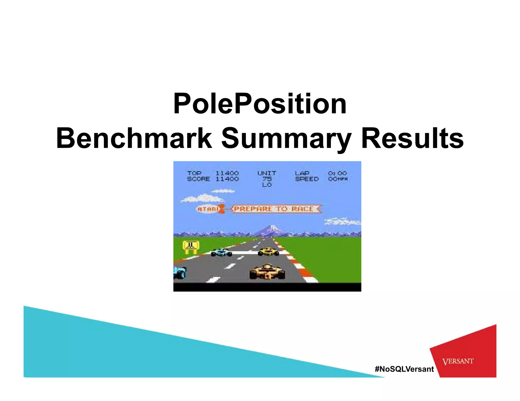 PolePosition
Benchmark Summary Results




                   #NoSQLVersant
 