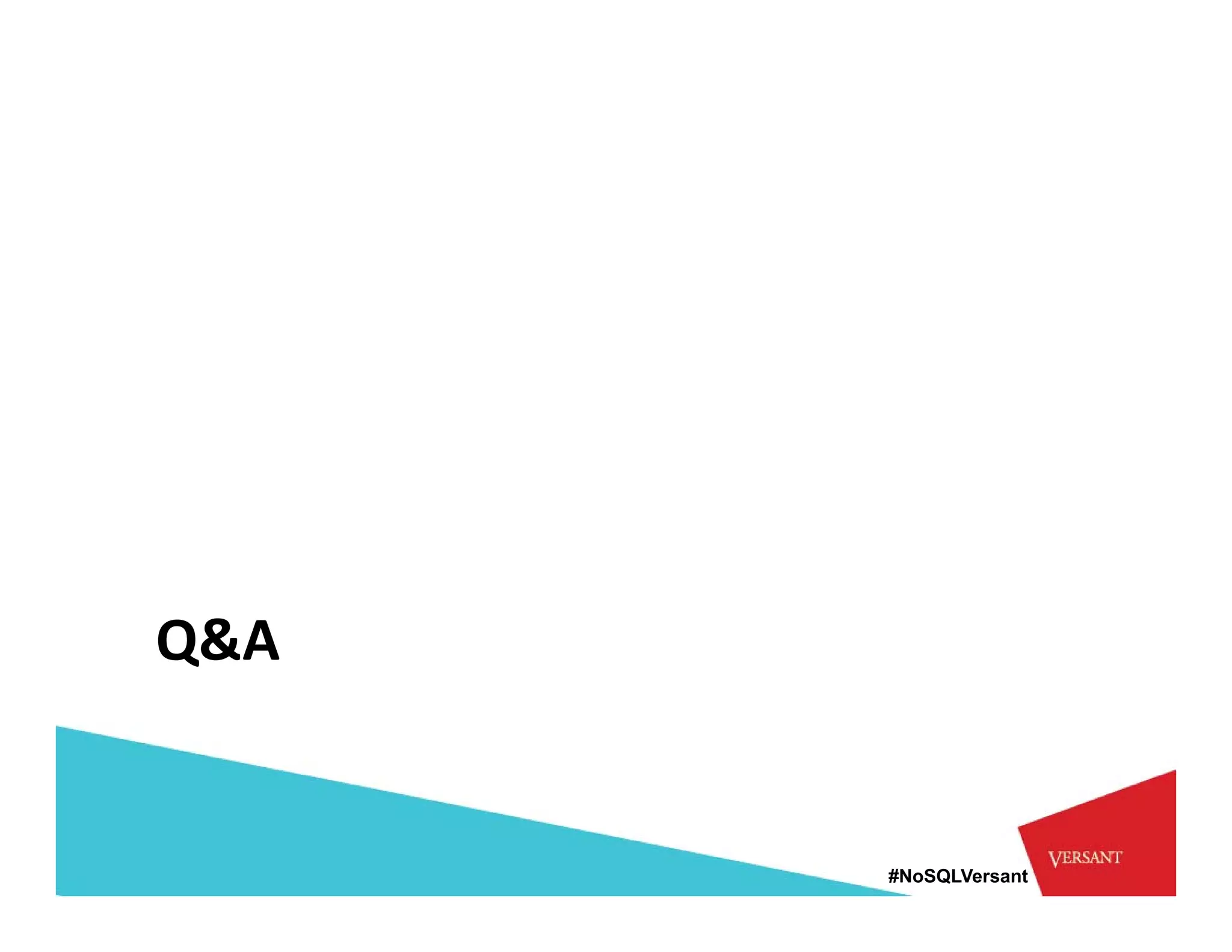 Q&A


      #NoSQLVersant
 