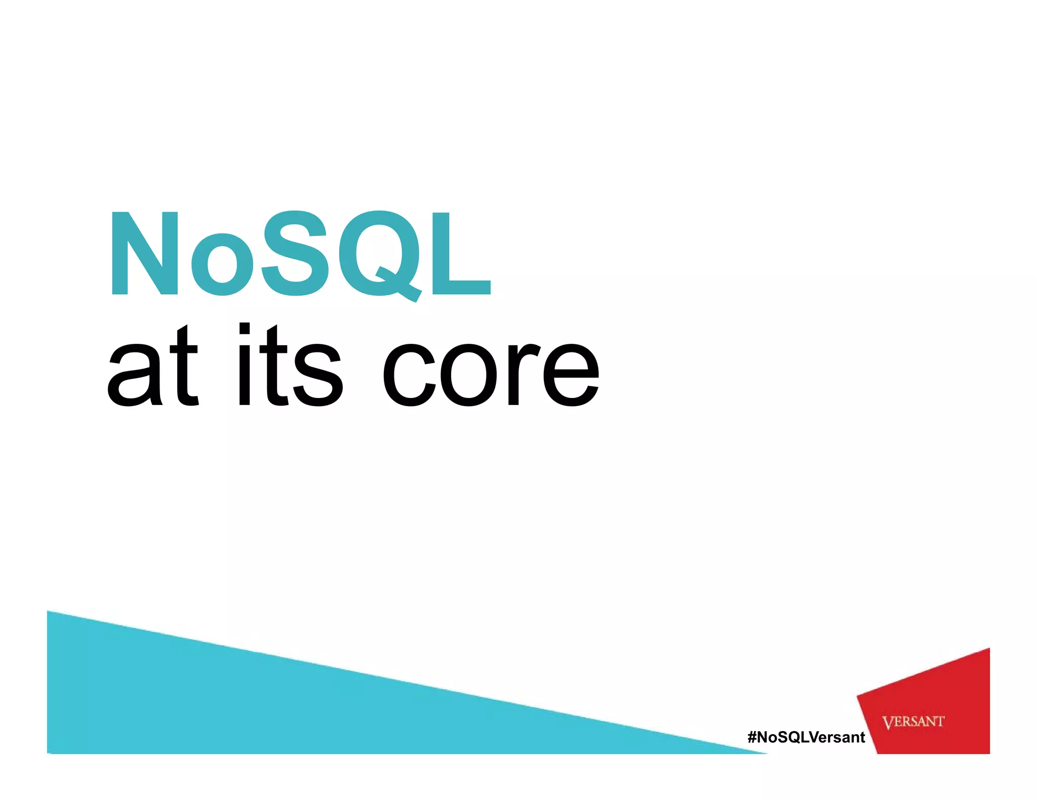 NoSQL
at its core

              #NoSQLVersant
 