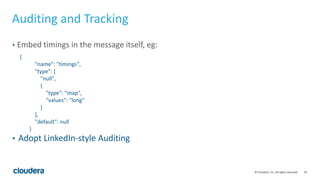 43© Cloudera, Inc. All rights reserved.
Auditing and Tracking
• Embed timings in the message itself, eg:
{
"name": "timing...