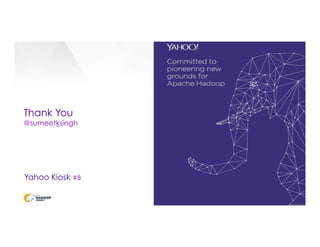 Thank You
@sumeetksingh
Yahoo Kiosk #8
 