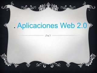 . Aplicaciones Web 2.0
 