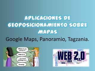 Google Maps, Panoramio, Tagzania.
 