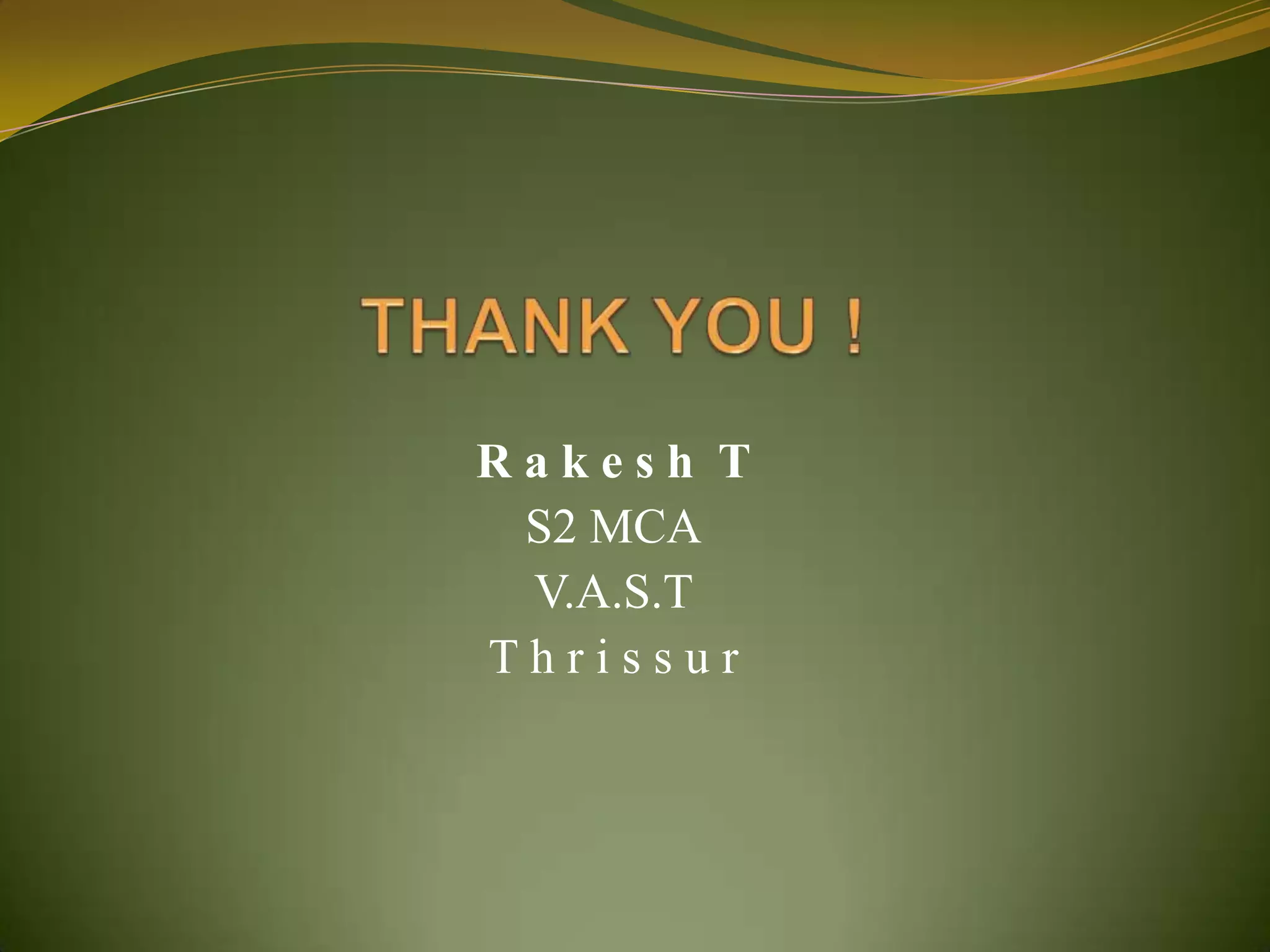 THANK YOU !R a k e s h TS2 MCAV.A.S.TT h r i s s u r