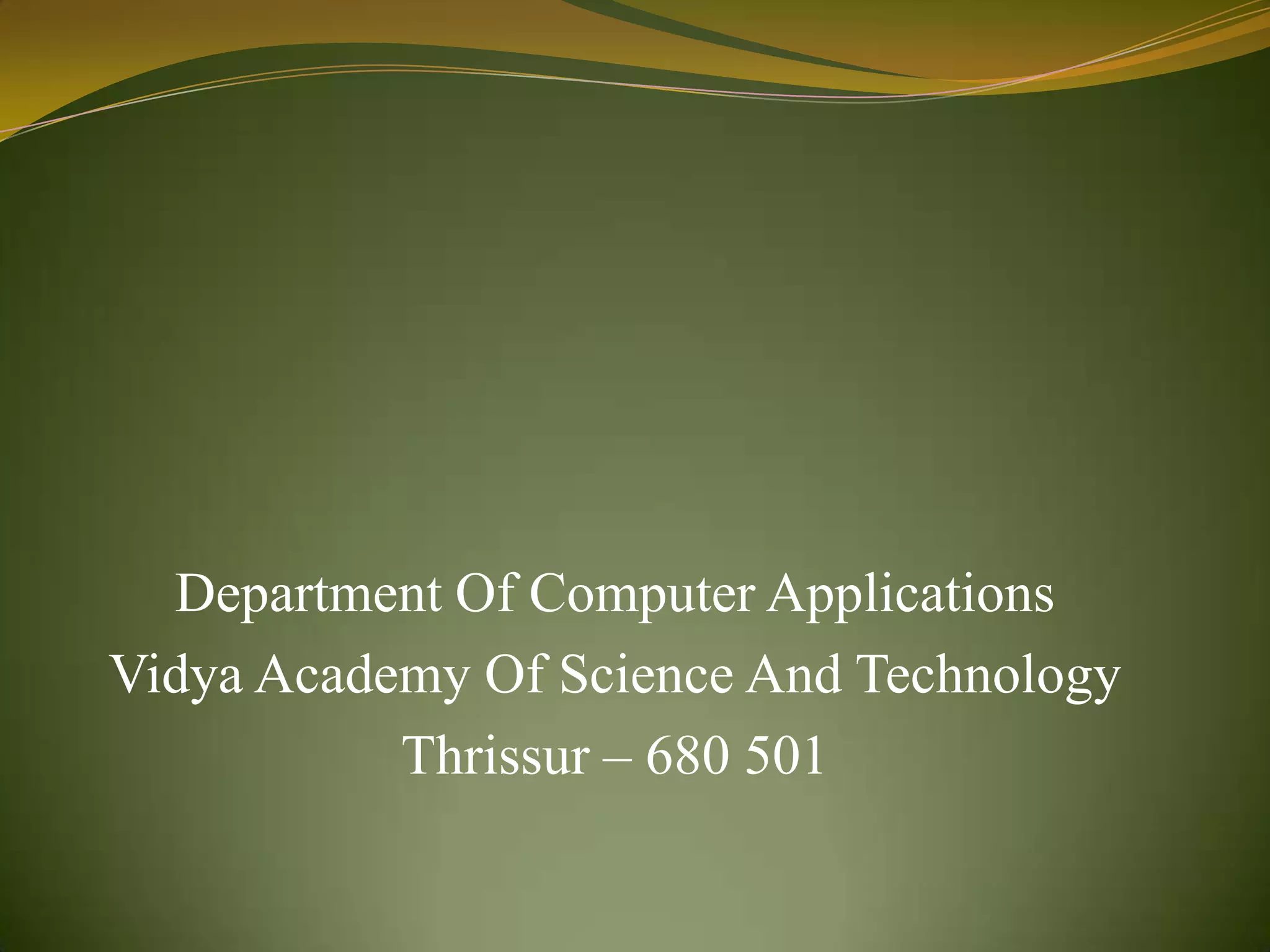 Department Of Computer ApplicationsVidya Academy Of Science And TechnologyThrissur – 680 501
