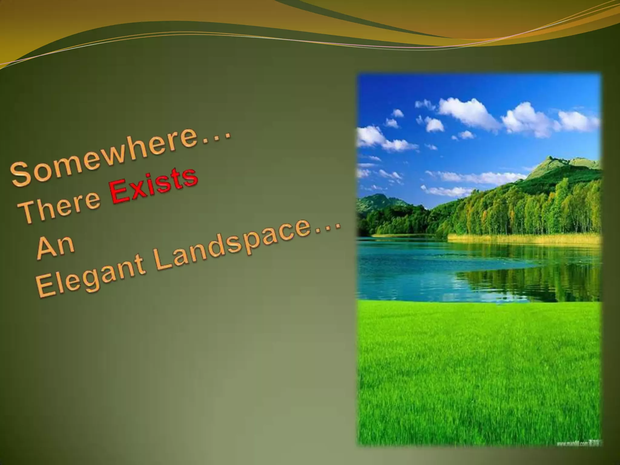 Somewhere…There Exists AnElegant Landspace…