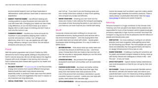 21
ONLY ONE EARTH PRACTICAL GUIDE | WORLD ENVIRONMENT DAY 2022
	 environmental footprint, such as those implicated in
	 deforestation, water pollution, fossil fuels, or resource over
	exploitation. 
•	 ENERGY-POSITIVE HOMES – Use efficient heating and
	 cooling systems to save the planet and claw back the
	 cost with lower bills. Changing your habits can also make
	 a big difference, so turn the thermostat up or down a
	 degree, ditch or add a layer of clothing and don’t heat or
	 cool only the rooms in use. 
•	 CONSERVE ENERGY – Insulate your home and push for
	 insulation in your workplace, keeping them cooler in
	 summer and warmer in winter. Turn-off lights and
	 electronics when not in use, use appliances with high
	 energy-efficiency ratings in your home. This will reduce
	 emissions and save you money. 
Food
With the world’s population set to touch 9 billion by 2050,
demand for food is rising rapidly, adding to the pressure on
Earth’s natural resources. We can all help reduce the negative
impacts with small changes in how we buy and consume
food. A balanced, plant-based diet is good for our health and
for the planet.
•	 BALANCE YOUR DIET – A balanced diet is one that provides
	 energy and nutrients from several different food groups.
	 Reduce foods that need more natural resources,
	 especially water, to produce (meat uses more than plants
	 or pulses), or fruits and vegetables that aren’t in season or
	 are imported over long distances.
•	 USE ALL YOUR FOOD – Buy only the food you need an
	 use it all up – if you toss it, you are throwing away your
	 own money! Store food carefully to stop if from spoiling
	 and compost any scraps and leftovers.
•	 GROW YOUR OWN – Growing your own food not only
	 saves you money. It also reduces the transport, packaging,
	 and waste of food. Nurturing the plants in your yard or on	
	 your balcony can even improve your mental well-being.
Stuff
Consumer choices are vital in shifting to a circular and
sustainable economy. Buying products and services with a
low environmental footprint – and only buying items that
you really need and can share with others – boosts green
businesses while shrinking polluters. It’s a way to invest in a
better future. 
•	 BEYOND BUYING – Think about what you really need and
	 cut back the amount of stuff that you buy – and throw
	 away. Choose items that are made to last and that can
	 then be recycled or repurposed. Maybe you can find what
	 you need second hand. 
•	 CHOOSE NATURAL – Buy products that support
	 ecosystems and local communities, such as sustainable 	
	wood. 
•	 FASHION SLOW DOWN – Buy fewer and better clothes 		
	 that you still like even when they show their age. Stay
	 away from fast fashion that mass produces at the 		
	 cost of the environment and labour standards in poorer
	 countries. Fashion is cyclical – create your own style with
	 quality used clothes from decades ago! 
•	 DITCH DISPOSABLES – Refuse everyday products that 		
	 cannot be reused, such as plastic cups and cutlery, plastic
	 and paper bags, batteries and sanitary products. There is
	 nearly always a sustainable alternative! Take the Clean
	 Seas pledge to reduce your plastic footprint.
Moving
Personal transport is a huge contributor to the climate crisis.
Travel by cars that use petrol and diesel and by airplane are
responsible for much of the transport sector’s greenhouse gas
emissions, especially in high-income countries. And fossil fuel
transport is a big source of the air pollutants that kill millions of
people prematurely every year.
•	 KEEP ACTIVE – Do more walking or cycling to cut vehicle
	 pollution and road congestion while getting some fresh
	 air and boosting your fitness. The more people use cycle
	 lanes and sidewalks, the more governments will need to
	 re-design infrastructure to focus less on cars.
•	 SHARE YOUR RIDE – If walking or cycling isn’t practical, opt
	 for public and shared transport instead of driving. Hook up
	 with family, friends and colleagues to share a ride – and
	 the cost – of any car travel.
•	 DITCH THE FLIGHTS – Explore nearby holiday destinations,
	 your local ecosystems or how far you can go by train, bus
	 and bike.  
•	 GO CLEANER – Swap to environmentally friendlier options
	 like electric vehicles and cleaner fuels, and reduce your
	 overall kilometre-count, for instance by limiting weekend
	 trips to local areas. Holiday close to home and avoid air
	travel.
 