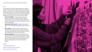 22
ONLY ONE EARTH PRACTICAL GUIDE | WORLD ENVIRONMENT DAY 2022
Fun
How we spend our free time hugely influences our impacts
on the environment. Outings and vacations can involve long,
polluting – and stressful – journeys. The facilities we use and
the activities we take part in also have vastly different profiles
in terms of the resources they consume. Put your energy into
experiences that bring you into harmony with the planet
•	 ENJOY THE JOURNEY – Staying local for outings and
	 holidays can reduce your carbon footprint, save you
	 money and allow you to travel more slowly, without the
	 stress of long journeys. If you do go the distance, do it less
	 often but stay longer.
•	 LEARN HOW TO HEAL NATURE – Spend time on organic
	 farms or join an ecosystem restoration camp during your
	 trip.  
•	 STAY CURIOUS – Embrace a life of constant learning,
	 adventure, and curiosity, and keep an open mind. There
	 are many sustainable ways to live a good life, so find out
	 what makes sense for you and put into action!
•	 CHOOSE EXPERIENCES – Consider spending more time
	 and resources on experiences that add value to your life
	 without leaving a heavy environmental footprint. It could
	 be cultural events, team sports, a course to learn new
	 skills, or volunteering for an ecosystem restoration
	initiative.
Links
www.AnatomyofAction.org
https://breathelife2030.org/challenge/
https://www.un.org/en/actnow/
22
Image:
Cottonbro/Pexels
 