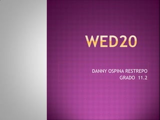 DANNY OSPINA RESTREPO
           GRADO 11.2
 