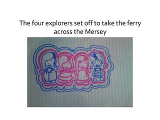 The four explorers set off to take the ferry across the Mersey 