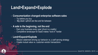 Land>Expand>Explode
- Consumerization changed enterprise software sales
- Try before you buy
- ‘Big deals’ upfront are few...