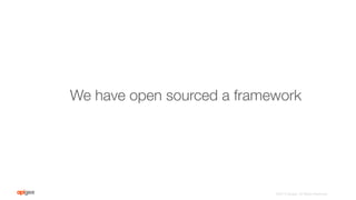 ©2015 Apigee. All Rights Reserved. 
We have open sourced a framework
 