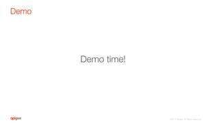 Demo
©2015 Apigee. All Rights Reserved. 
Demo time!
 