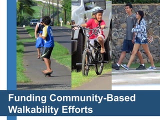 Funding Community-Based 
Walkability Efforts  
