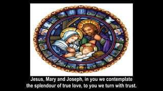 Jesus, Mary and Joseph, in you we contemplate
the splendour of true love, to you we turn with trust.
 