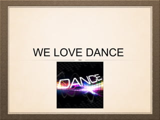 WE LOVE DANCE

 