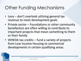 Other Funding Mechanisms 
• Levy – don’t overlook utilizing general tax 
revenue to meet development goals 
• Private sect...