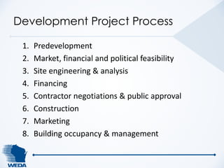 Development Project Process 
1. Predevelopment 
2. Market, financial and political feasibility 
3. Site engineering & anal...