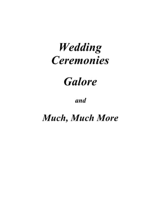 Wedding
 Ceremonies
    Galore
      and

Much, Much More
 