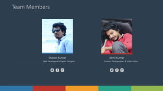 3Solutions www.domain.com
Team Members
Sharon Kumar
Web Developer& Graphic Designer
Akhil Kumar
Product Photographer & Video Editor
 