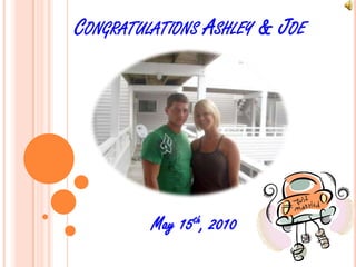 Congratulations Ashley & Joe May 15th, 2010 
