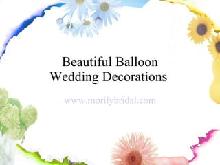 Beautiful Balloon Wedding Decorations  www.morilybridal.com 