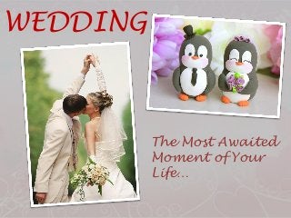WEDDING

The Most Awaited
Moment of Your
Life…

 