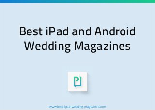 Best iPad and Android
Wedding Magazines

www.best-ipad-wedding-magazines.com

 