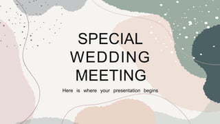 SPECIAL
WEDDING
MEETING
Here is where your presentation begins
 