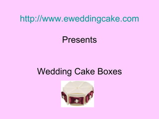 http://www.eweddingcake.com Presents Wedding Cake Boxes 