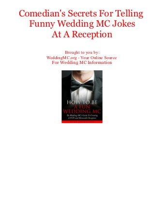 Comedian's Secrets For Telling
Funny Wedding MC Jokes
At A Reception
Brought to you by:
WeddingMC.org - Your Online Source
For Wedding MC Information
 