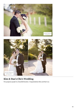 Kim & Dans Clios Wedding
Two gorgeous people in a beautiful location. Congratulations Kim and Dan! xxx




                                                                                46
 