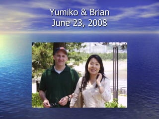 Yumiko & Brian June 23, 2008 