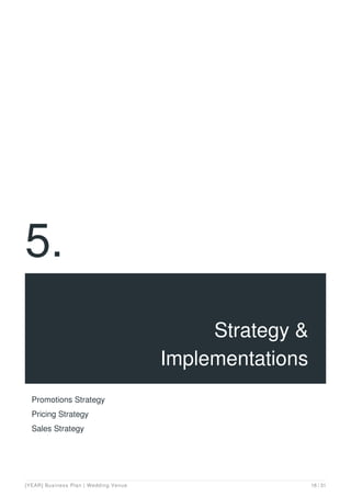 5.
Strategy &
Implementations
Promotions Strategy
Pricing Strategy
Sales Strategy
[YEAR] Business Plan | Wedding Venue 18 / 31
 