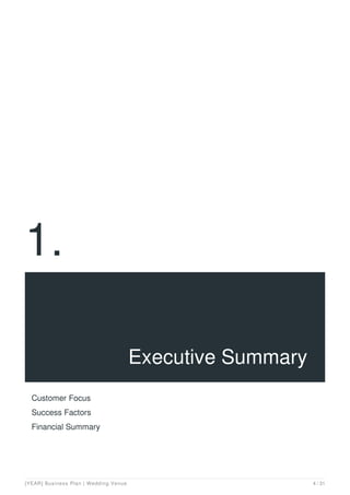 1.
Executive Summary
Customer Focus
Success Factors
Financial Summary
[YEAR] Business Plan | Wedding Venue 4 / 31
 