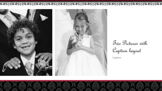 Two Pictures with 
Caption layout 
Caption 
 