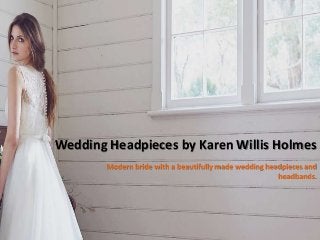 Wedding Headpieces by Karen Willis Holmes
Modern bride with a beautifully made wedding headpieces and
headbands.
 