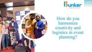 How do you
harmonize
creativity and
logistics in event
planning?
 