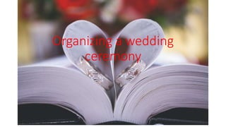 Organizing a wedding
ceremony
 