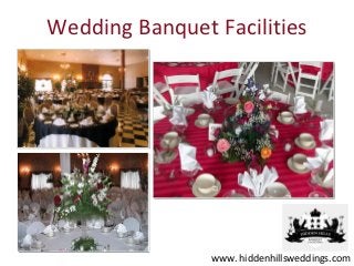 Wedding Banquet Facilities




                www. hiddenhillsweddings.com
 