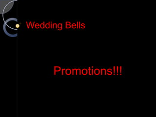 Wedding Bells



      Promotions!!!
 