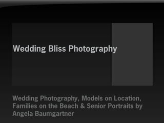 Wedding Bliss Photography




Wedding Photography, Models on Location,
Families on the Beach & Senior Portraits by
Angela Baumgartner
 