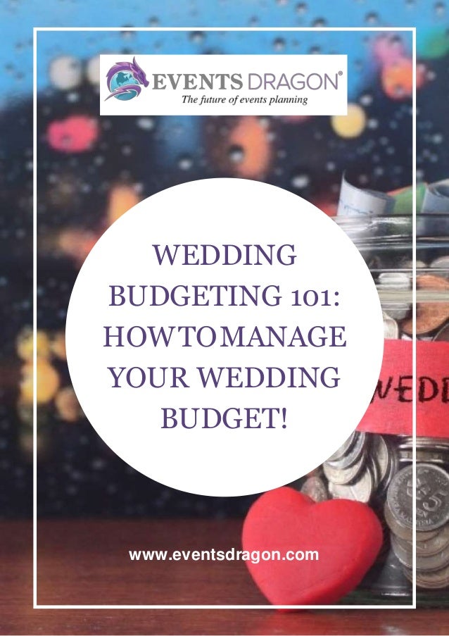 WEDDING
BUDGETING 101:
HOWTOMANAGE
YOUR WEDDING
BUDGET!
www.eventsdragon.com
 