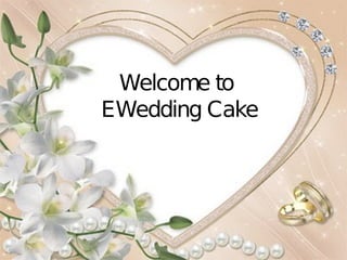 Welcome to
EWedding Cake
 