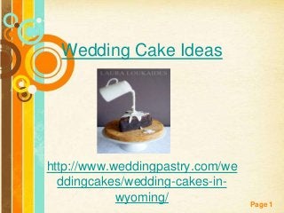 Wedding Cake Ideas

http://www.weddingpastry.com/we
ddingcakes/wedding-cakes-inwyoming/
Free Powerpoint Templates

Page 1

 