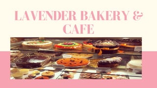 LAVENDER BAKERY &
CAFE
 