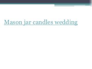 Mason jar candles wedding
 