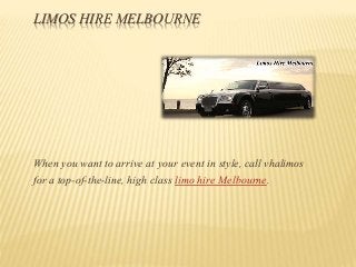 LIMOS HIRE MELBOURNE
When you want to arrive at your event in style, call vhalimos
for a top-of-the-line, high class limo hire Melbourne.
 
